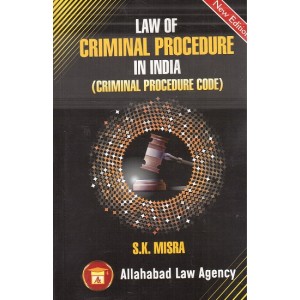 Allahabad Law Agency Law of Criminal Procedure India (Criminal Procedure Code) By S. K. Mishra 